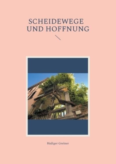 Cover for Rudiger Greiner · Scheidewege und Hoffnung (Paperback Book) (2021)