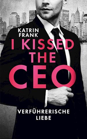 Cover for Katrin Frank · I kissed the CEO (Book) (2022)