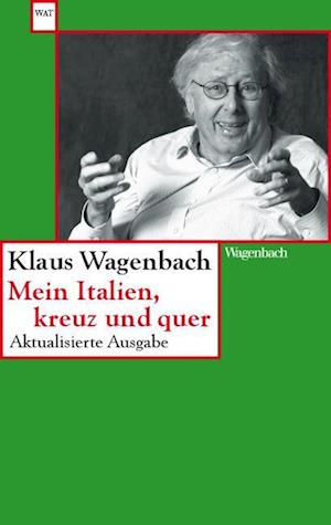 Mein Italien, kreuz und quer - Klaus Wagenbach - Kirjat - Wagenbach, K - 9783803128270 - perjantai 7. kesäkuuta 2024