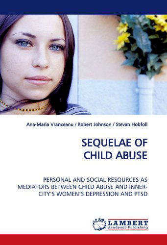 Cover for Ana-maria Vranceanu · Sequelae of Child Abuse: Personal and Social Resources As Mediators Between Child Abuse and Inner-city¿s Women¿s Depression and Ptsd (Paperback Book) (2009)