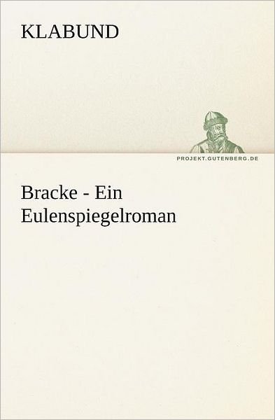 Cover for Klabund · Bracke - Ein Eulenspiegelroman (Tredition Classics) (German Edition) (Paperback Bog) [German edition] (2012)