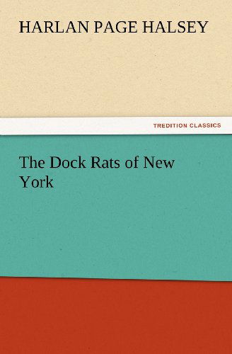 Cover for Harlan Page Halsey · The Dock Rats of New York (Tredition Classics) (Paperback Book) (2011)