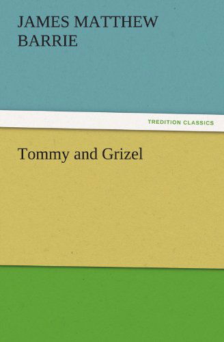 Cover for James Matthew Barrie · Tommy and Grizel (Tredition Classics) (Paperback Book) (2011)