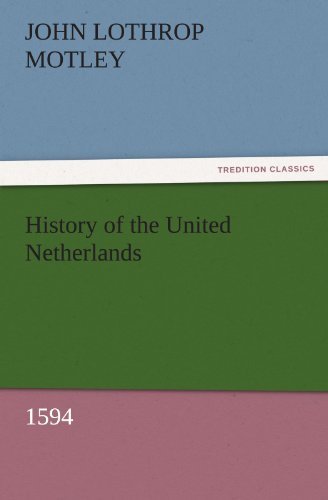 Cover for John Lothrop Motley · History of the United Netherlands, 1594 (Tredition Classics) (Taschenbuch) (2011)