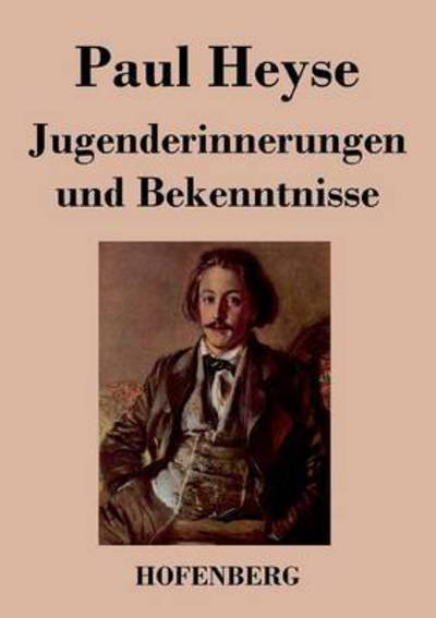 Jugenderinnerungen Und Bekenntnisse - Paul Heyse - Books - Hofenberg - 9783843041270 - February 1, 2014