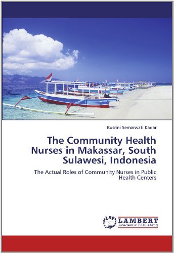 Cover for Kusrini Semarwati Kadar · The Community Health Nurses in Makassar, South Sulawesi, Indonesia: the Actual Roles of Community Nurses in Public Health Centers (Paperback Bog) (2011)