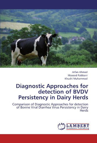 Cover for Khushi Muhammad · Diagnostic Approaches for Detection of Bvdv Persistency in Dairy Herds: Comparison of Diagnostic Approaches for Detection of Bovine Viral Diarrhea Virus Persistency in Dairy Herds (Paperback Book) (2011)