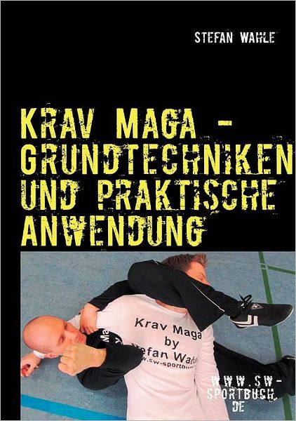 Cover for Stefan Wahle · Krav Maga - Grundtechniken Und Praktische Anwendung (Paperback Book) [German edition] (2014)