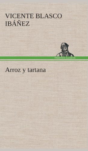 Arroz Y Tartana - Vicente Blasco Ibanez - Books - TREDITION CLASSICS - 9783849528270 - March 4, 2013