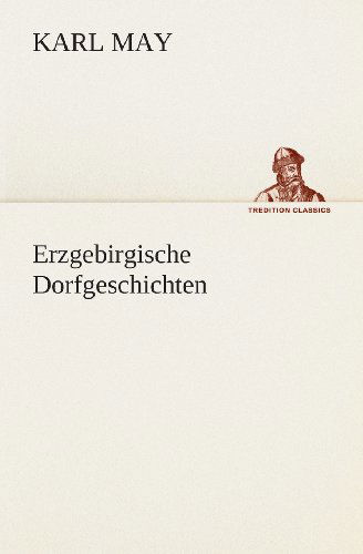 Erzgebirgische Dorfgeschichten (Tredition Classics) (German Edition) - Karl May - Książki - tredition - 9783849531270 - 7 marca 2013