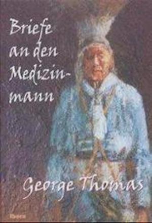 Briefe An Den Medizinmann - George Thomas - Bücher -  - 9783850520270 - 