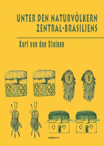 Cover for Karl Von den Steinen · Unter den Naturvolkern Zentral-brasiliens: Reiseschilderung Und Ergebnisse Der Zweiten Schingu-expedition 1887-1888 (Hardcover Book) [German edition] (2013)