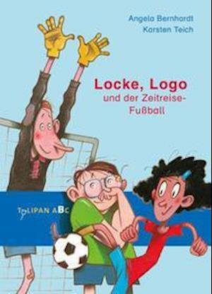 Cover for Angela Bernhardt · Locke, Logo und der Zeitreise-Fußball (Gebundenes Buch) (2022)