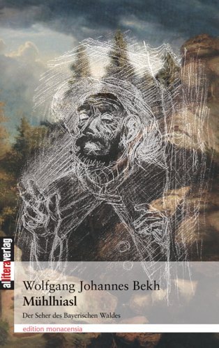 Cover for Wolfgang Johannes Bekh · Muhlhiasl: Der Seher des Bayerischen Waldes (Paperback Book) [German, Neuauflage. edition] (2014)