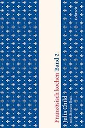 Cover for Julia Child · Französisch kochen Band 2 (Hardcover bog) (2022)