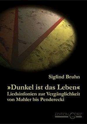 Cover for Siglind Bruhn · &quot;Dunkel ist das Leben&quot;: Liedsinfonien zur Vergänglichkeit von Mahler bis Penderecki (Paperback Book) (2020)