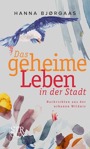 Cover for Hanna Bjørgaas · Das geheime Leben in der Stadt: Nachrichten aus der urbanen Wildnis (Book) (2023)