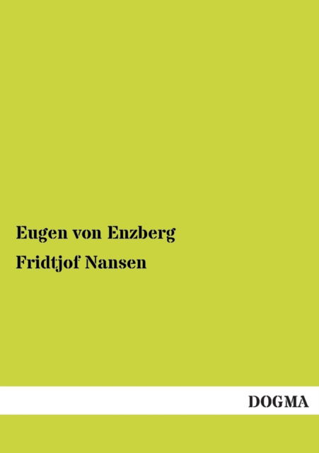 Fridtjof Nansen - Eugen Von Enzberg - Bøger - Dogma - 9783954541270 - 20. november 2012