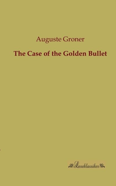 Cover for Auguste Groner · The Case of the Golden Bullet (Paperback Book) (2013)