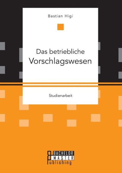 Cover for Bastian Higi · Das Betriebliche Vorschlagswesen (Paperback Book) (2015)