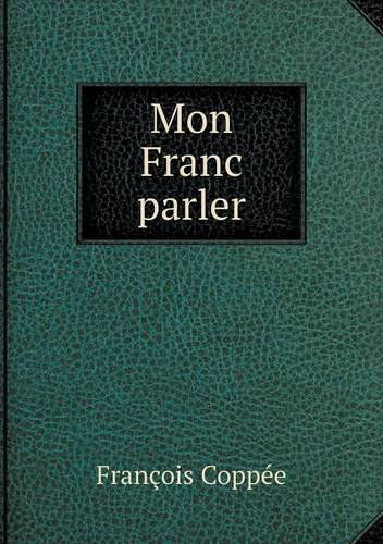 Cover for François Coppée · Mon Franc Parler (Paperback Book) [French edition] (2014)