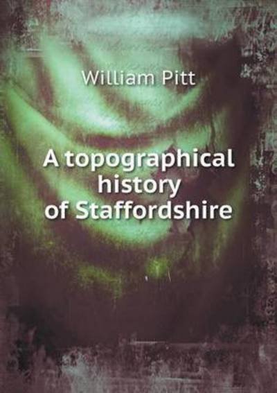 Cover for William Pitt · A Topographical History of Staffordshire (Paperback Book) (2014)