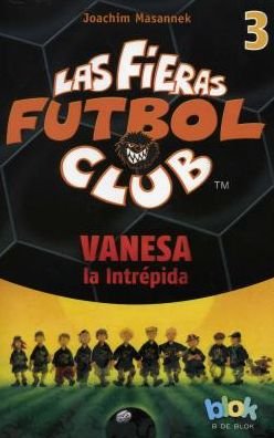 Cover for Joachim Masannek · Vanesa La Intrepida. Las Fieras Del Futbol 3 (Las Fieras Futbol Club / the Wild Soccer Bunch) (Spanish Edition) (Paperback Bog) [Spanish edition] (2014)