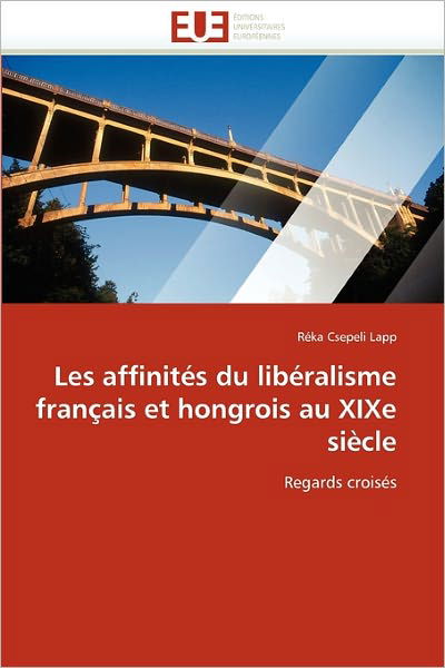 Cover for Réka Csepeli Lapp · Les Affinités Du Libéralisme Français et Hongrois Au Xixe Siècle: Regards Croisés (Paperback Book) [French edition] (2018)