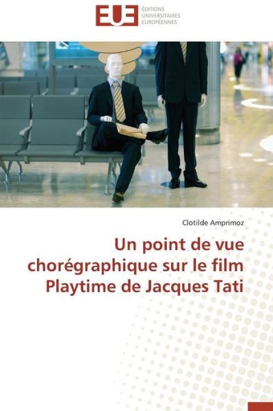 Cover for Clotilde Amprimoz · Un Point De Vue Chorégraphique Sur Le Film Playtime De Jacques Tati (Paperback Book) [French edition] (2018)