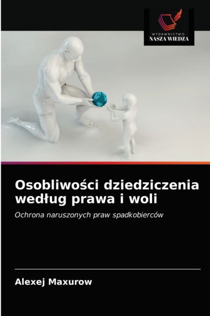 Cover for Alexej Maxurow · Osobliwo?ci dziedziczenia wedlug prawa i woli (Paperback Book) (2021)