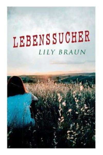 Lebenssucher - Lily Braun - Kirjat - e-artnow - 9788026890270 - sunnuntai 29. huhtikuuta 2018