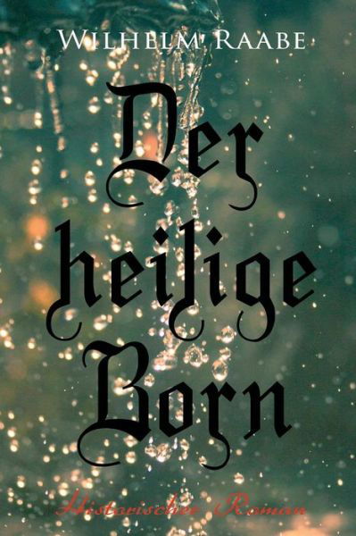Cover for Wilhelm Raabe · Der heilige Born (Paperback Book) (2018)