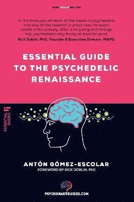 Sir Anton Gomez-Escolar · Essential guide to the Psychedelic Renaissance: All you need to know about how psilocybin, MDMA, ketamine, ayahuasca and LSD are revolutionizing mental health and changing lives (Paperback Book) (2022)