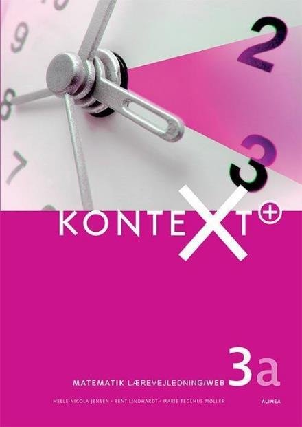 Cover for Bent Lindhardt; Helle Nicola Jensen; Marie Teglhus Møller · Kontext: KonteXt+ 3a, Lærervejledning / Web (Spiralbok) [1:a utgåva] (2017)