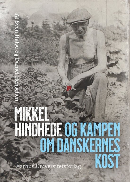 Cover for Daniel Henschen Sven Halse · Mikkel Hindhede og kampen om danskernes kost (Bound Book) [1th edição] (2020)