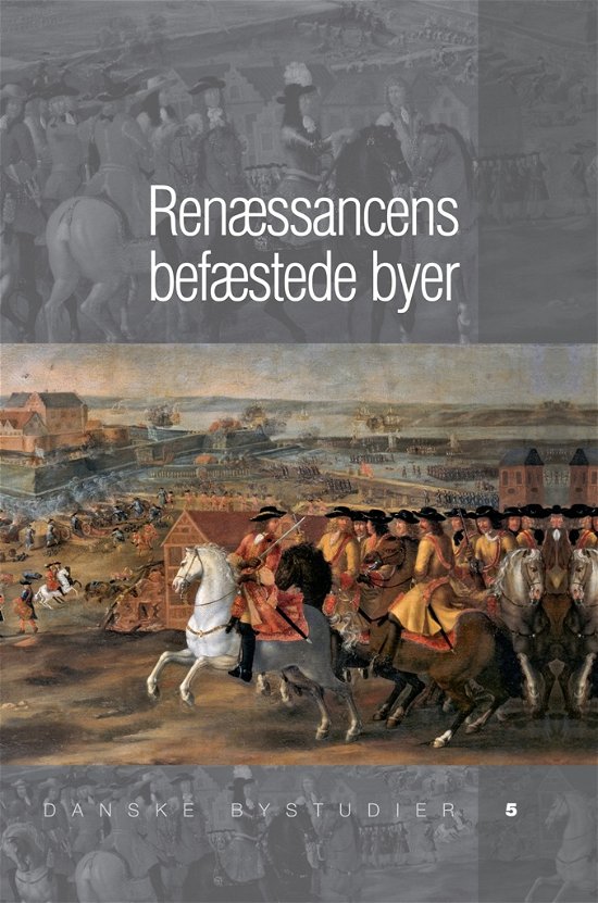 Cover for Søren Bitsch Christensen et al. · Danske Bystudier 5: Renæssancens befæstede byer (Gebundesens Buch) [1. Ausgabe] [Indbundet] (2011)