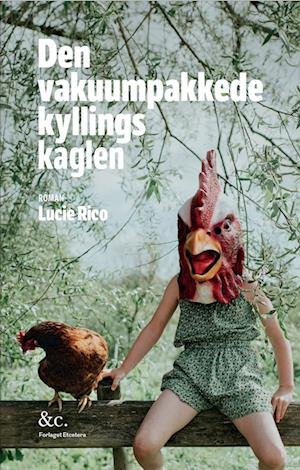 Cover for Lucie Rico · Den vakuumpakkede kyllings kaglen (Bound Book) [1st edition] (2023)