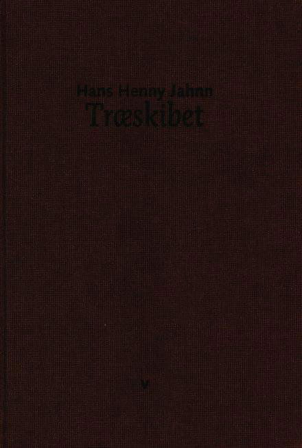 Cover for Hans Henny Jahn · Træskibet (Indbundet Bog) [1. udgave] (2017)