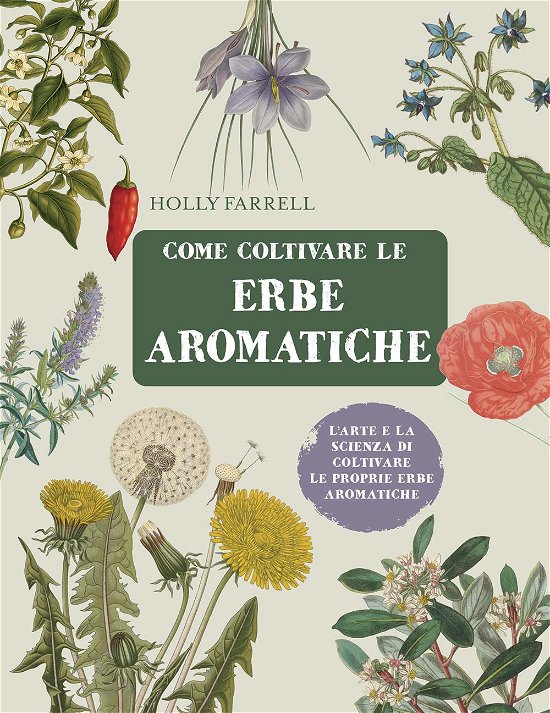 Cover for Holly Farrell · Come Coltivare Le Erbe Aromatiche. L'arte E La Scienza Di Coltivare Le Proprie Erbe Aromatiche (Bog)