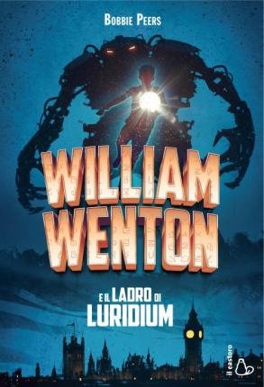 William Wenton E Il Ladro Di Luridium - Bobbie Peers - Livros -  - 9788869662270 - 