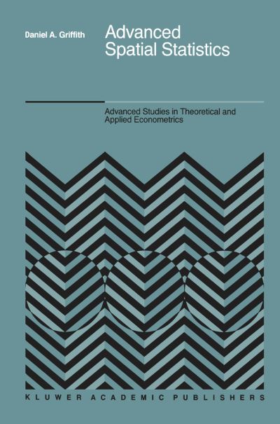 Cover for Daniel A. Griffith · Advanced Spatial Statistics: Special Topics in the Exploration of Quantitative Spatial Data Series - Advanced Studies in Theoretical and Applied Econometrics (Hardcover Book) [1988 edition] (1988)