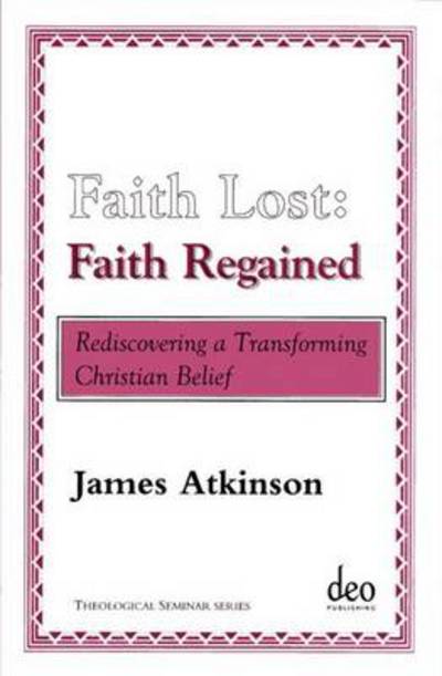 Cover for James Atkinson · Faith Lost: Faith Regained: Rediscovering a Transforming Christian Belief - Theological Seminar Series (Paperback Book) (2005)