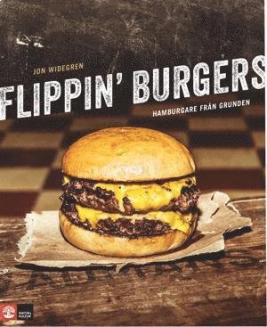 Cover for Jon Widegren · Flippin' burgers : hamburgare från grunden (Book) (2013)