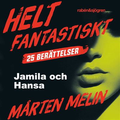 Cover for Mårten Melin · Helt fantastiskt: Jamila och Hansa : en novell ur samlingen Helt fantastiskt (Audiobook (MP3)) (2019)