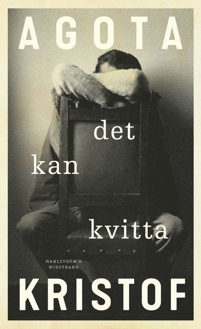 Det kan kvitta - Agota Kristof - Bøger - Wahlström & Widstrand - 9789146238270 - 16. november 2021