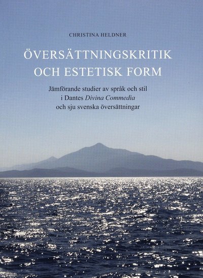 Cover for Christina Heldner · Översättningskritik och estetisk form : jämförande studier av språk och stil i Dantes Divina Commedia och sju svenska översättningar (Book) (2008)