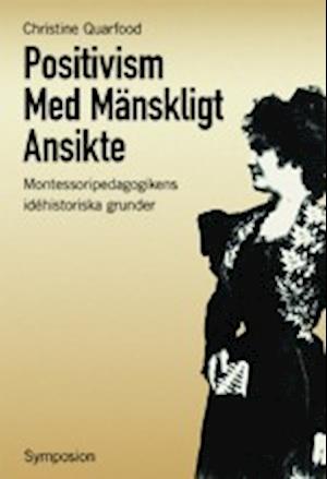 Positivism med mänskligt ansikte : Montessoripedagogikens idéhistoriska gru - Christine Quarfood - Livros - Brutus Östlings bokf Symposion - 9789171397270 - 1 de dezembro de 2005