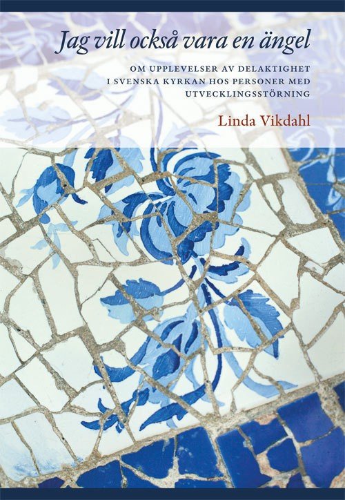 Vikdahl Linda · Jag vill också vara en ängel : om upplevelser av delaktighet i Svenska Kyrkan hos personer med utvecklingsstörning (Hæftet bog) (2014)