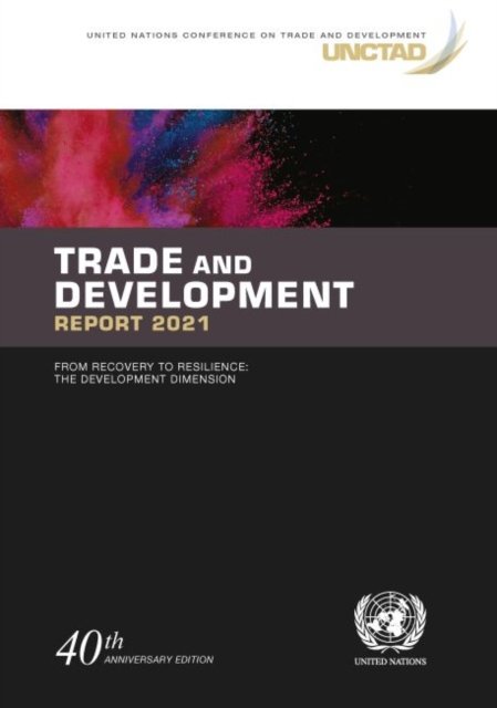 Cover for United Nations Conference on Trade and Development · Trade and development report 2021: from recovery to resilience, the development dimension (Paperback Book) [40th anniversary edition] (2022)