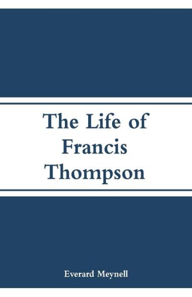 Cover for Everard Meynell · The Life of Francis Thompson (Paperback Book) (2018)